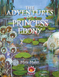 Title: The Adventures of Princess Ebony, Author: Mira Malic