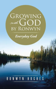 Title: Growing with God by Ronwyn: Everyday God, Author: Ronwyn Hughes