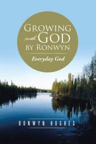 Title: Growing with God by Ronwyn: Everyday God, Author: Ronwyn Hughes