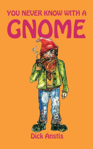 Title: You Never Know with a Gnome, Author: Dick Anstis