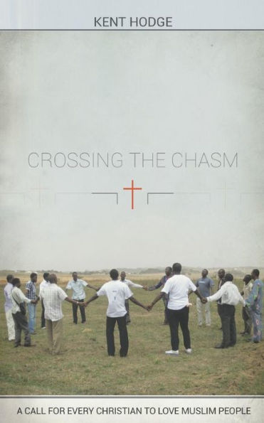 Crossing the Chasm: A Call to Every Christian Love Muslim People