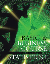 Title: BASIC & BUSINESS COURSE IN STATISTICS I: BBC STAT I, Author: Said Taan El-Hajjar