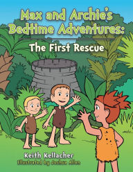 Title: Max and Archie's Bedtime Adventures: The First Rescue, Author: Keith Kellacher