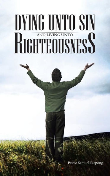 Dying Unto Sin and Living Righteousness