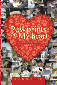 Title: Pawprints on My heart: Furballs and Dogbreath, Author: John Shillito