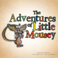 Title: The Adventures of Little Mousey, Author: Catherine Santamera