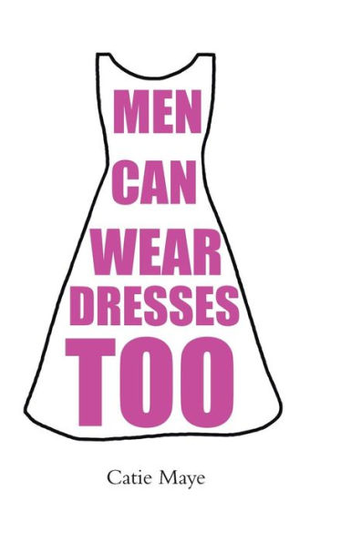 Men Can Wear Dresses Too