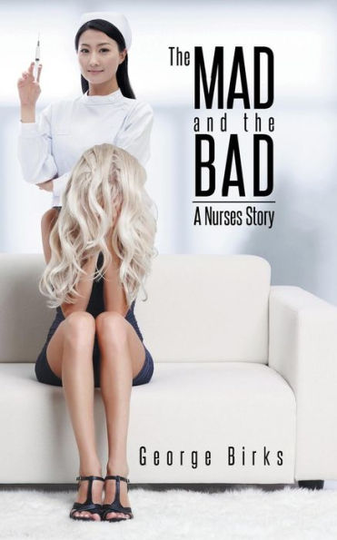 the Mad and Bad: A Nurses Story