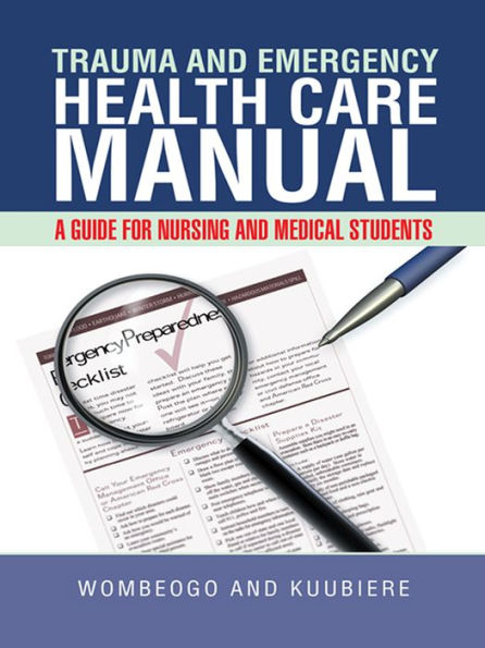 TRAUMA AND EMERGENCY HEALTH CARE MANUAL: A GUIDE FOR NURSING AND MEDICAL STUDENTS