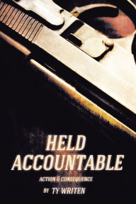 Title: Held Accountable: Action and Consequence, Author: Ty Writen