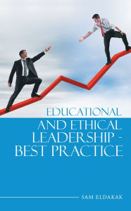 Title: Educational and Ethical Leadership - Best Practice, Author: Sam Eldakak