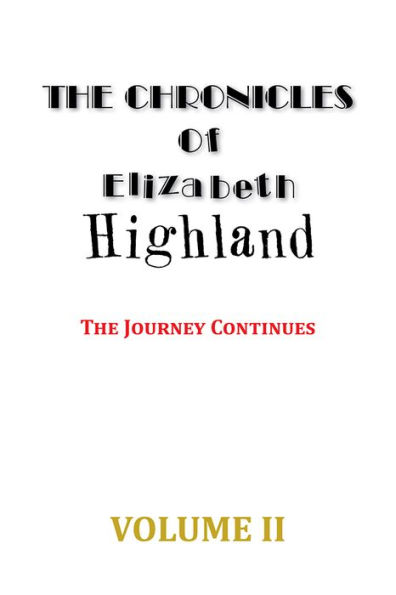 THE CHRONICLES OF ELIZABETH HIGHLAND: The Journey Continues Volume II