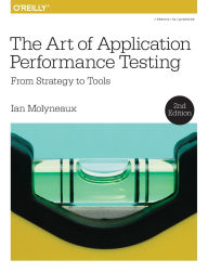 Title: The Art of Applications Performance Testing, 2E, Author: Ian Molyneaux