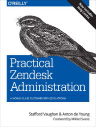 Title: Practical Zendesk Administration: A World-Class Customer Service Platform, Author: Stafford Vaughan