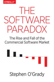 Title: The Software Paradox: The Rise and Fall of the Commercial Software Market, Author: Stephen O'Grady