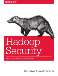 Title: Hadoop Security: Protecting Your Big Data Platform, Author: Ben Spivey