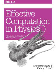 Title: Effective Computation in Physics: Field Guide to Research with Python, Author: Anthony Scopatz