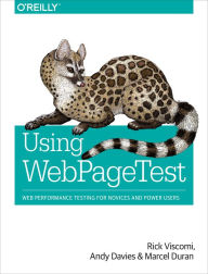 Title: Using WebPageTest: Web Performance Testing for Novices and Power Users, Author: Rick Viscomi