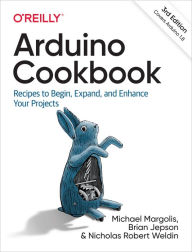 Title: Arduino Cookbook: Recipes to Begin, Expand, and Enhance Your Projects, Author: Michael Margolis