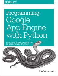 Title: Programming Google App Engine with Python: Build and Run Scalable Python Apps on Google's Infrastructure, Author: Dan Sanderson