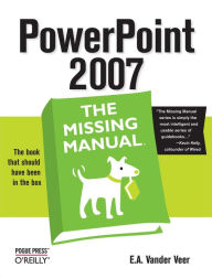 Title: PowerPoint 2007: The Missing Manual: The Missing Manual, Author: E. A. Vander Veer