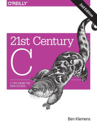 Title: 21st Century C: C Tips from the New School, Author: Ben Klemens