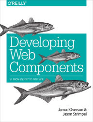 Title: Developing Web Components: UI from jQuery to Polymer, Author: Jarrod Overson