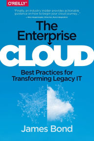 Title: The Enterprise Cloud: Best Practices for Transforming Legacy IT, Author: James Bond