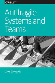 Title: Antifragile Systems and Teams, Author: Dave Zwieback