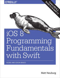 Title: iOS 8 Programming Fundamentals with Swift: Swift, Xcode, and Cocoa Basics, Author: Matt Neuburg