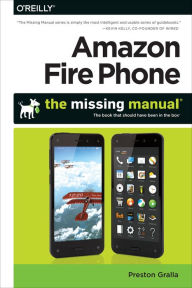 Title: Amazon Fire Phone: The Missing Manual, Author: Preston Gralla