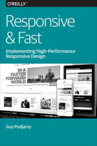 Title: Responsive & Fast: Implementing High-Performance Responsive Design, Author: Guy Podjarny