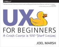 Title: UX for Beginners: A Crash Course in 100 Short Lessons, Author: Joel Marsh