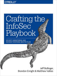 Title: Crafting the InfoSec Playbook: Security Monitoring and Incident Response Master Plan, Author: Jeff Bollinger