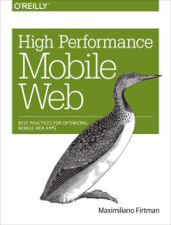 Title: High Performance Mobile Web: Best Practices for Optimizing Mobile Web Apps, Author: Maximiliano Firtman