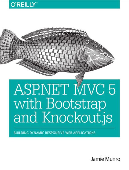 ASP.NET MVC 5 with Bootstrap and Knockout.js: Building Dynamic, Responsive Web Applications