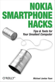 Title: Nokia Smartphone Hacks: Tips & Tools for Your Smallest Computer, Author: Michael Juntao Yuan