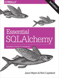Title: Essential SQLAlchemy: Mapping Python to Databases, Author: Jason Myers