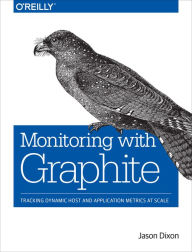 Title: Monitoring with Graphite: Tracking Dynamic Host and Application Metrics at Scale, Author: Jason Dixon