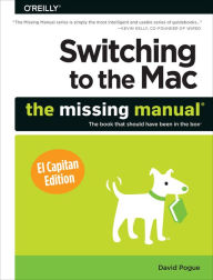 Title: Switching to the Mac: The Missing Manual, El Capitan Edition, Author: David Pogue
