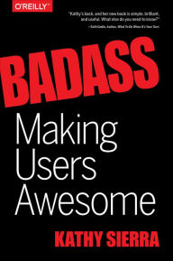 Title: Badass: Making Users Awesome, Author: Kathy Sierra