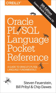 Title: Oracle PL/SQL Language Pocket Reference: A Guide to Oracle's PL/SQL Language Fundamentals, Author: Steven Feuerstein