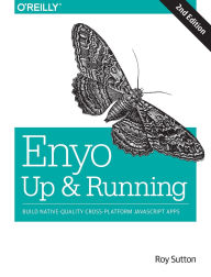 Title: Enyo: Up and Running: Build Native-Quality Cross-Platform JavaScript Apps, Author: Roy Sutton