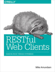 Title: RESTful Web Clients: Enabling Reuse Through Hypermedia, Author: Mike Amundsen