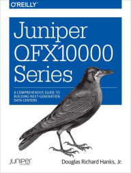 Juniper QFX10000 Series: A Comprehensive Guide on Building Next-Generation Data Centers