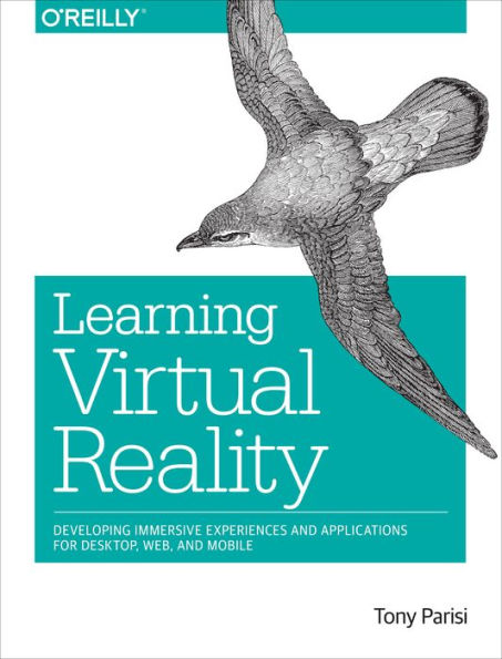 Learning Virtual Reality: Developing Immersive Experiences and Applications for Desktop, Web, Mobile