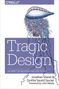 Title: Tragic Design: The Impact of Bad Product Design and How to Fix It, Author: Jonathan Shariat