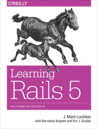 Title: Learning Rails 5: Rails from the Outside In, Author: J. Mark Locklear