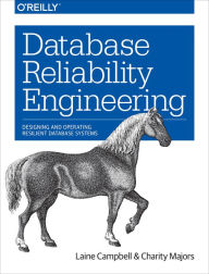 Title: Database Reliability Engineering: Designing and Operating Resilient Database Systems, Author: Laine Campbell