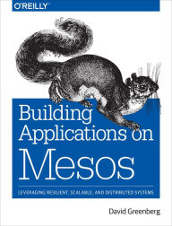 Scribd free download books Building Applications on Mesos 9781491926529 DJVU CHM PDB by David Greenberg English version